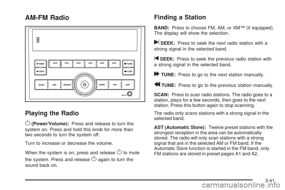 CHEVROLET AVEO 2009 1.G Owners Manual AM-FM Radio
Playing the Radio
O
(Power/Volume):Press and release to turn the
system on. Press and hold this knob for more than
two seconds to turn the system off.
Turn to increase or decrease the volu CHEVROLET AVEO 2009 1.G Owners Manual AM-FM Radio
Playing the Radio
O
(Power/Volume):Press and release to turn the
system on. Press and hold this knob for more than
two seconds to turn the system off.
Turn to increase or decrease the volu