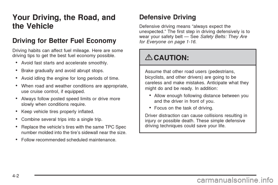 CHEVROLET AVEO 2009 1.G Owners Manual Your Driving, the Road, and
the Vehicle
Driving for Better Fuel Economy
Driving habits can affect fuel mileage. Here are some
driving tips to get the best fuel economy possible.
Avoid fast starts and 