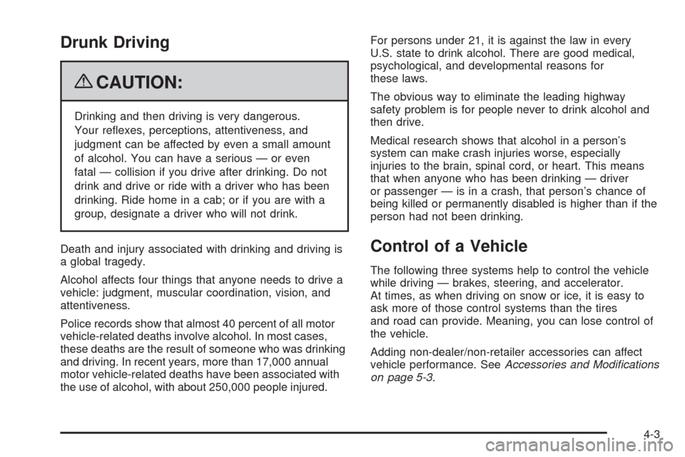 CHEVROLET AVEO 2009 1.G Owners Manual Drunk Driving
{CAUTION:
Drinking and then driving is very dangerous.
Your re�exes, perceptions, attentiveness, and
judgment can be affected by even a small amount
of alcohol. You can have a serious 
