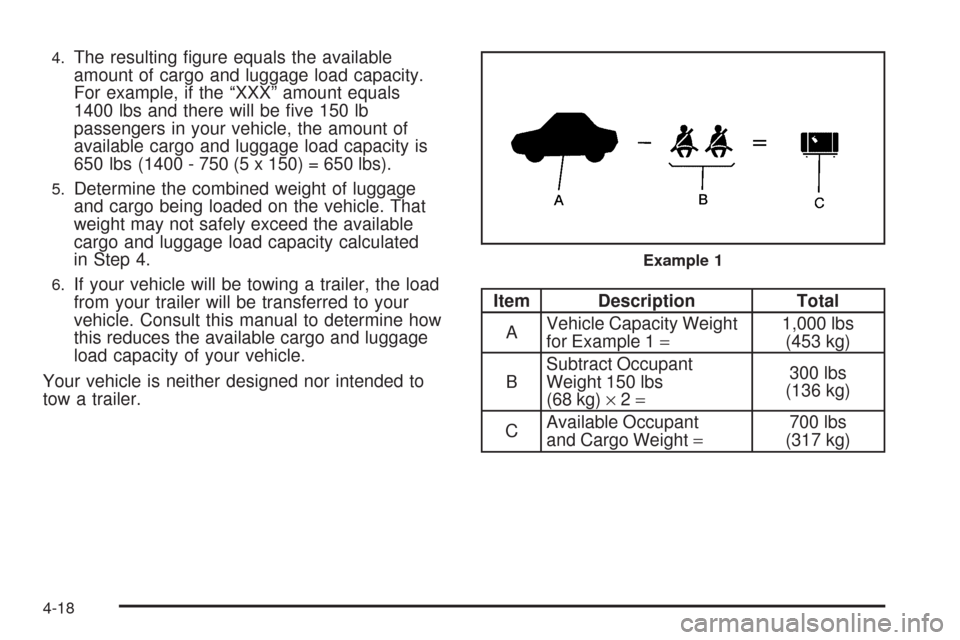 CHEVROLET AVEO 2009 1.G Owners Manual 4.The resulting �gure equals the available
amount of cargo and luggage load capacity.
For example, if the “XXX” amount equals
1400 lbs and there will be �ve 150 lb
passengers in your vehicle, the 
