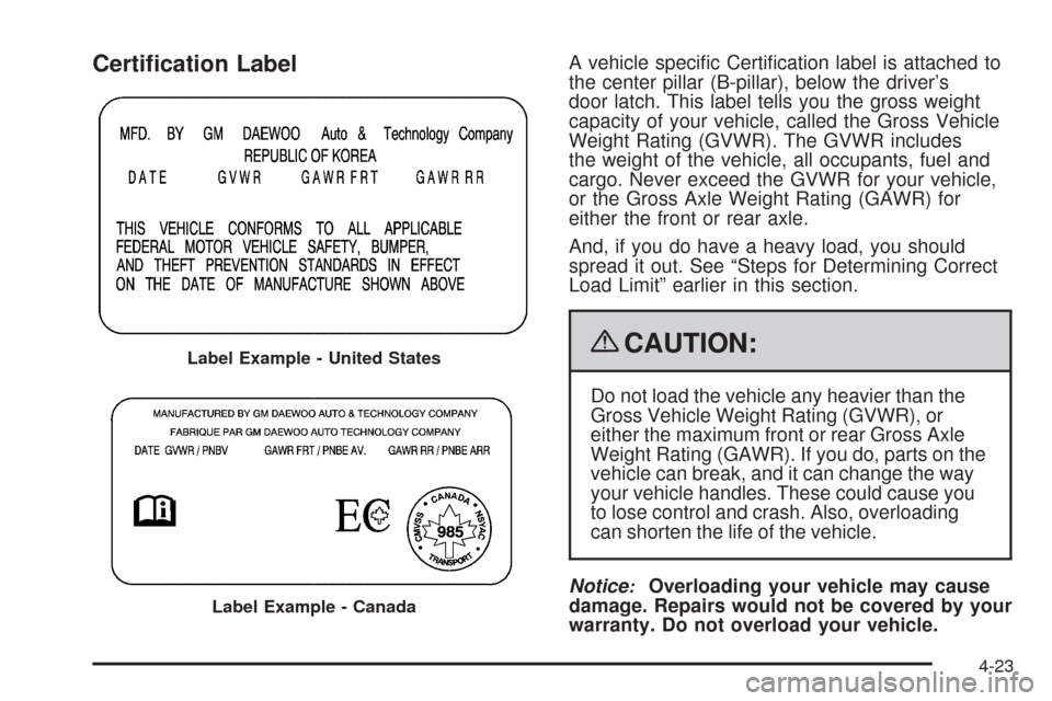 CHEVROLET AVEO 2009 1.G Owners Manual Certi�cation LabelA vehicle speci�c Certi�cation label is attached to
the center pillar (B-pillar), below the driver’s
door latch. This label tells you the gross weight
capacity of your vehicle, cal