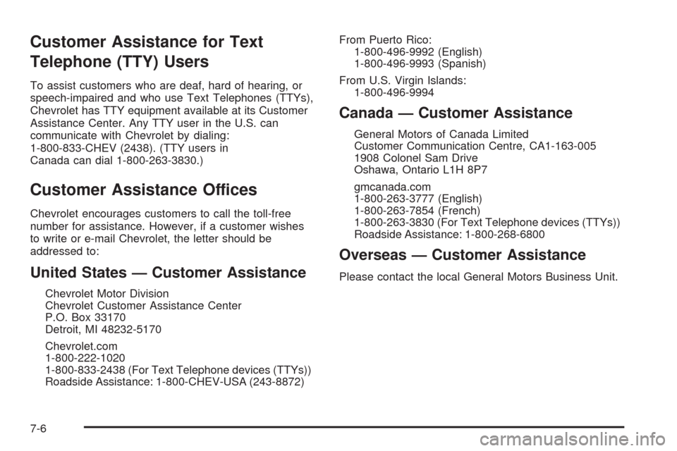 CHEVROLET AVEO 2009 1.G Owners Manual Customer Assistance for Text
Telephone (TTY) Users
To assist customers who are deaf, hard of hearing, or
speech-impaired and who use Text Telephones (TTYs),
Chevrolet has TTY equipment available at it