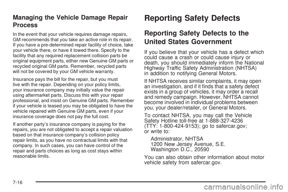 CHEVROLET AVEO 2009 1.G Owners Manual Managing the Vehicle Damage Repair
Process
In the event that your vehicle requires damage repairs,
GM recommends that you take an active role in its repair.
If you have a pre-determined repair facilit
