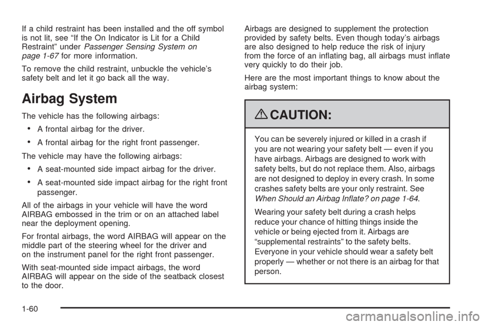 CHEVROLET AVEO 2009 1.G Repair Manual If a child restraint has been installed and the off symbol
is not lit, see “If the On Indicator is Lit for a Child
Restraint” underPassenger Sensing System on
page 1-67for more information.
To rem CHEVROLET AVEO 2009 1.G Repair Manual If a child restraint has been installed and the off symbol
is not lit, see “If the On Indicator is Lit for a Child
Restraint” underPassenger Sensing System on
page 1-67for more information.
To rem