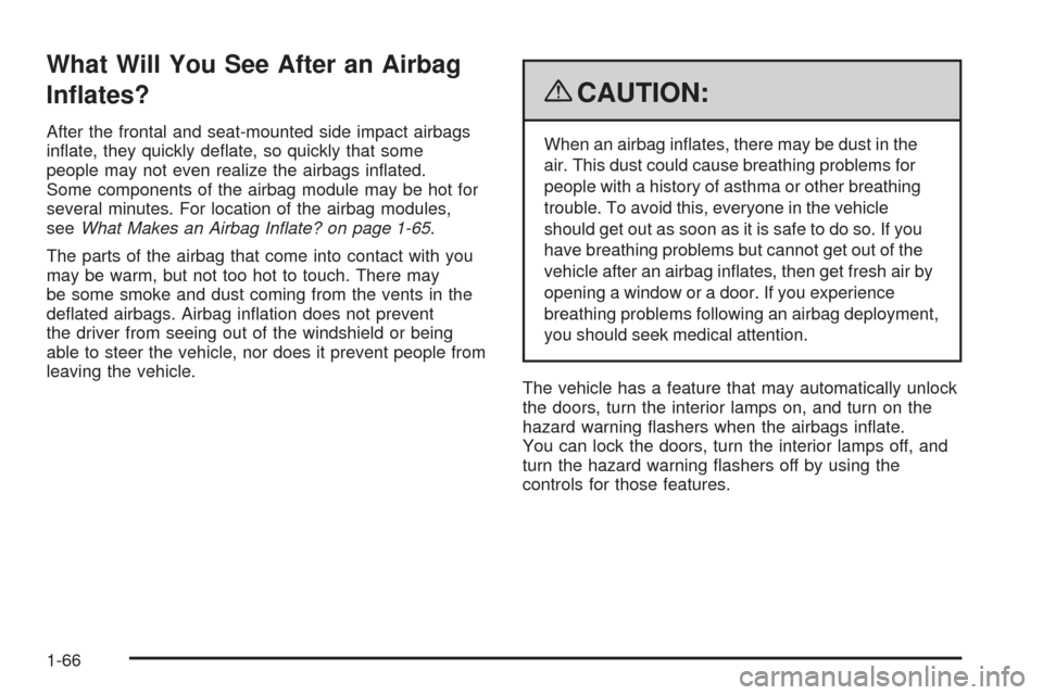 CHEVROLET AVEO 2009 1.G Repair Manual What Will You See After an Airbag
In�ates?
After the frontal and seat-mounted side impact airbags
in�ate, they quickly de�ate, so quickly that some
people may not even realize the airbags in�ated.
Som