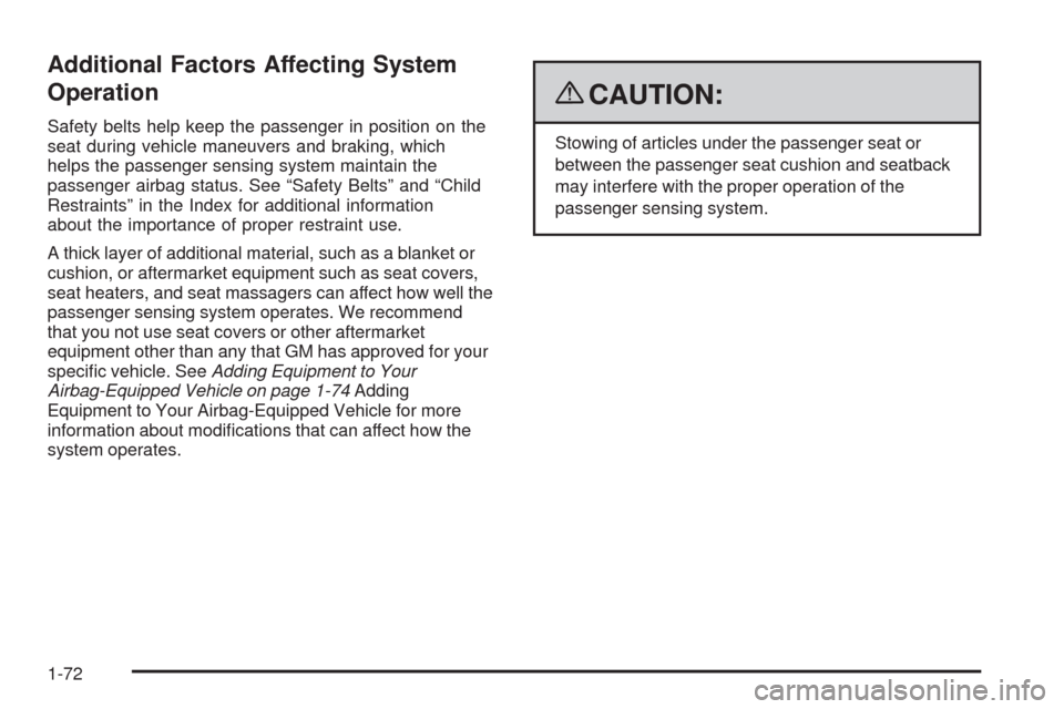 CHEVROLET AVEO 2009 1.G Manual PDF Additional Factors Affecting System
Operation
Safety belts help keep the passenger in position on the
seat during vehicle maneuvers and braking, which
helps the passenger sensing system maintain the
p