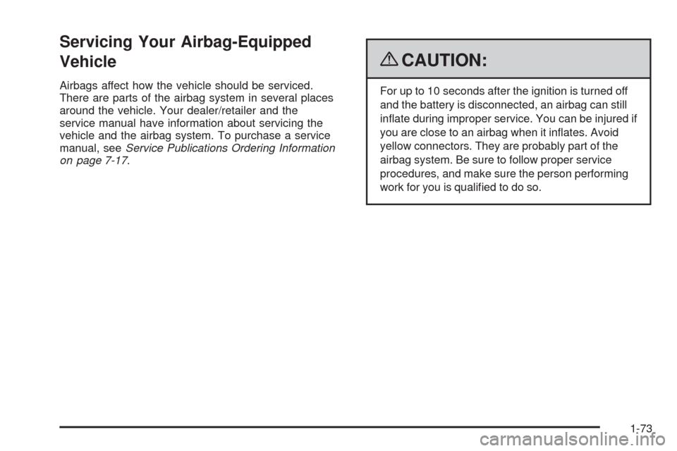 CHEVROLET AVEO 2009 1.G Manual PDF Servicing Your Airbag-Equipped
Vehicle
Airbags affect how the vehicle should be serviced.
There are parts of the airbag system in several places
around the vehicle. Your dealer/retailer and the
servic