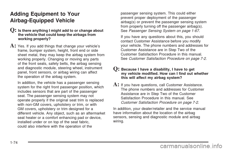 CHEVROLET AVEO 2009 1.G Manual PDF Adding Equipment to Your
Airbag-Equipped Vehicle
Q:Is there anything I might add to or change about
the vehicle that could keep the airbags from
working properly?
A:Yes. If you add things that change 