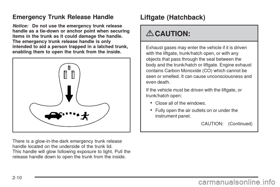 CHEVROLET AVEO 2009 1.G Manual Online Emergency Trunk Release Handle
Notice:Do not use the emergency trunk release
handle as a tie-down or anchor point when securing
items in the trunk as it could damage the handle.
The emergency trunk re