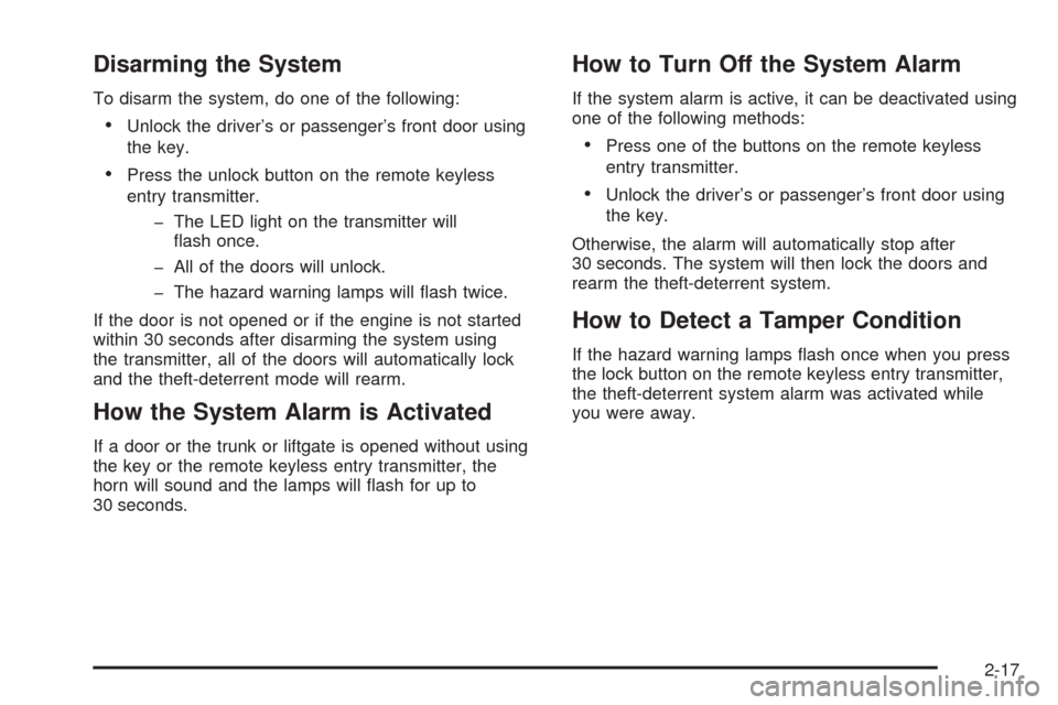 CHEVROLET AVEO 2009 1.G Owners Manual Disarming the System
To disarm the system, do one of the following:
Unlock the driver’s or passenger’s front door using
the key.
Press the unlock button on the remote keyless
entry transmitter.
� 