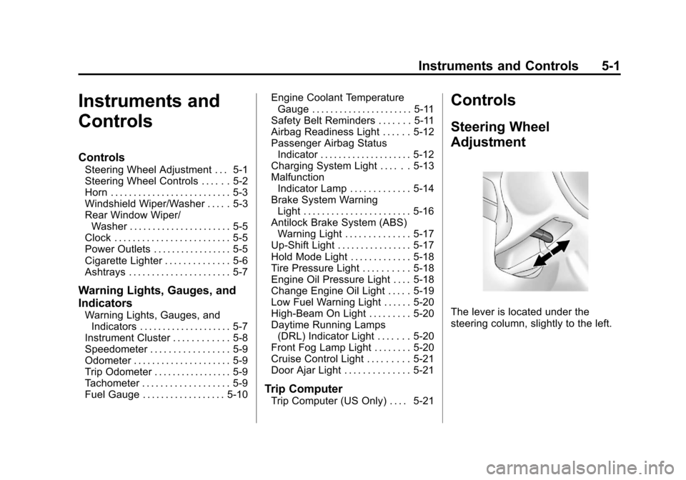 CHEVROLET AVEO 2011 1.G Owners Manual Black plate (1,1)Chevrolet Aveo Owner Manual - 2011
Instruments and Controls 5-1
Instruments and
Controls
Controls
Steering Wheel Adjustment . . . 5-1
Steering Wheel Controls . . . . . . 5-2
Horn . . 