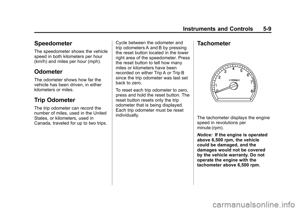 CHEVROLET AVEO 2011 1.G Owners Manual Black plate (9,1)Chevrolet Aveo Owner Manual - 2011
Instruments and Controls 5-9
Speedometer
The speedometer shows the vehicle
speed in both kilometers per hour
(km/h) and miles per hour (mph).
Odomet
