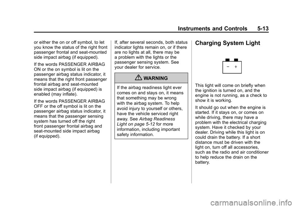 CHEVROLET AVEO 2011 1.G Owners Manual Black plate (13,1)Chevrolet Aveo Owner Manual - 2011
Instruments and Controls 5-13
or either the on or off symbol, to let
you know the status of the right front
passenger frontal and seat-mounted
side