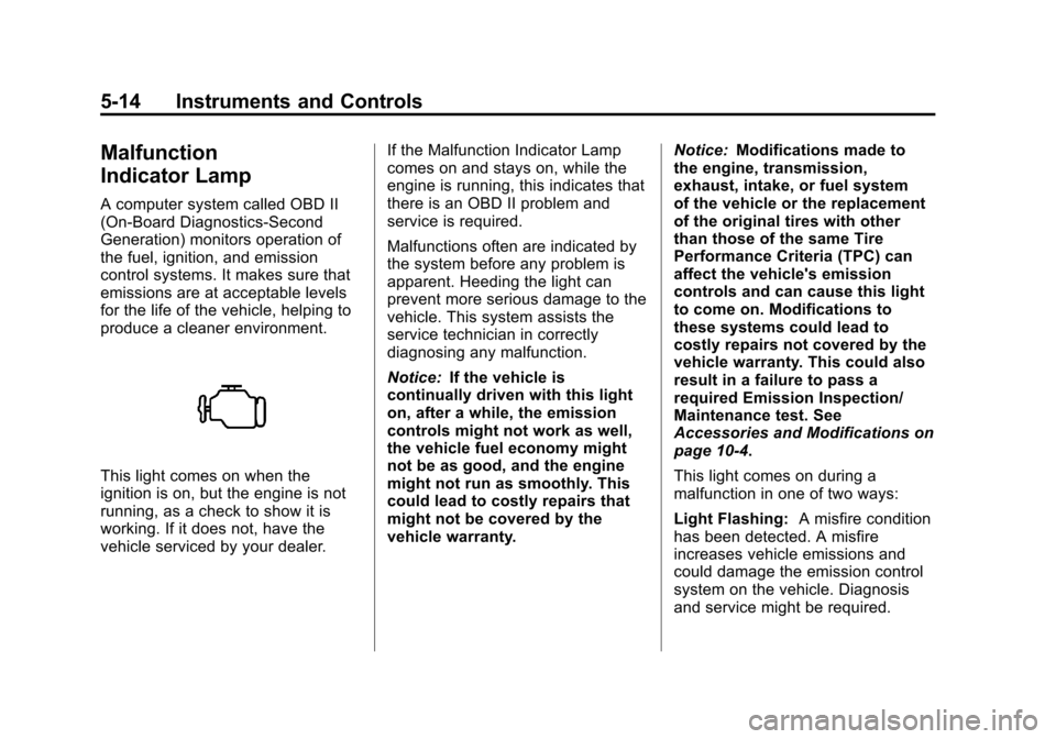 CHEVROLET AVEO 2011 1.G Owners Manual Black plate (14,1)Chevrolet Aveo Owner Manual - 2011
5-14 Instruments and Controls
Malfunction
Indicator Lamp
A computer system called OBD II
(On-Board Diagnostics-Second
Generation) monitors operatio