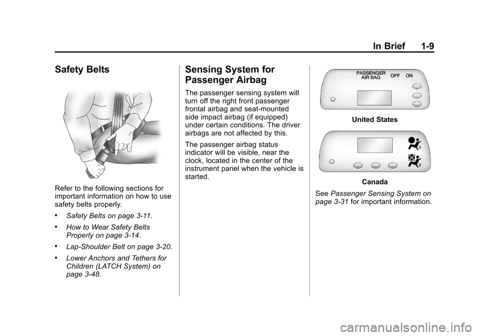 CHEVROLET AVEO 2011 1.G Owners Manual Black plate (9,1)Chevrolet Aveo Owner Manual - 2011
In Brief 1-9
Safety Belts
Refer to the following sections for
important information on how to use
safety belts properly.
.Safety Belts on page 3‑1