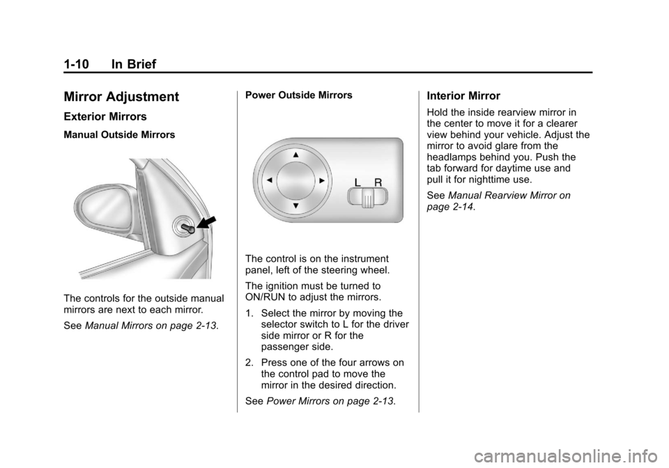CHEVROLET AVEO 2011 1.G Owners Manual Black plate (10,1)Chevrolet Aveo Owner Manual - 2011
1-10 In Brief
Mirror Adjustment
Exterior Mirrors
Manual Outside Mirrors
The controls for the outside manual
mirrors are next to each mirror.
SeeMan