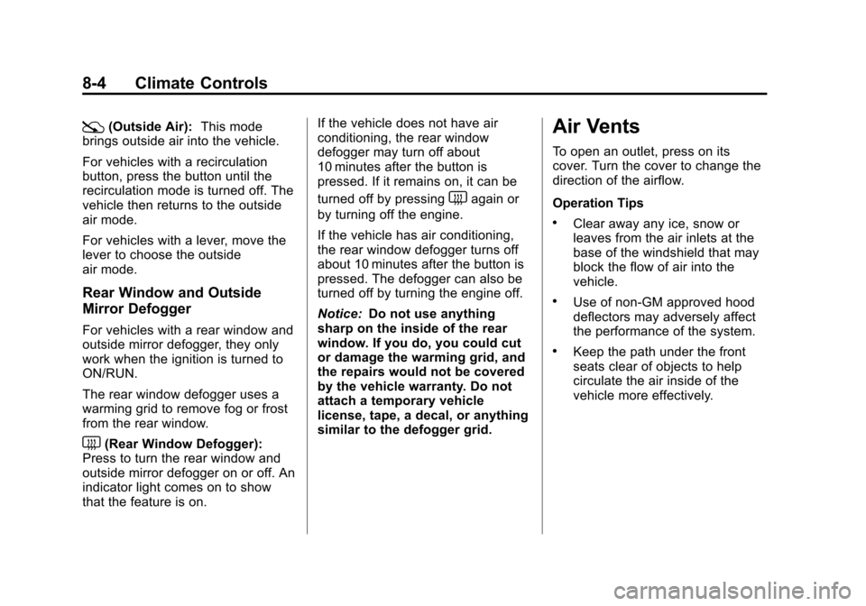 CHEVROLET AVEO 2011 1.G Owners Manual Black plate (4,1)Chevrolet Aveo Owner Manual - 2011
8-4 Climate Controls
:(Outside Air):This mode
brings outside air into the vehicle.
For vehicles with a recirculation
button, press the button until 
