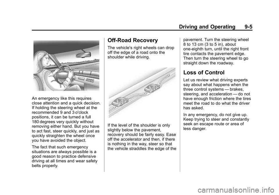 CHEVROLET AVEO 2011 1.G Owners Manual Black plate (5,1)Chevrolet Aveo Owner Manual - 2011
Driving and Operating 9-5
An emergency like this requires
close attention and a quick decision.
If holding the steering wheel at the
recommended 9 a
