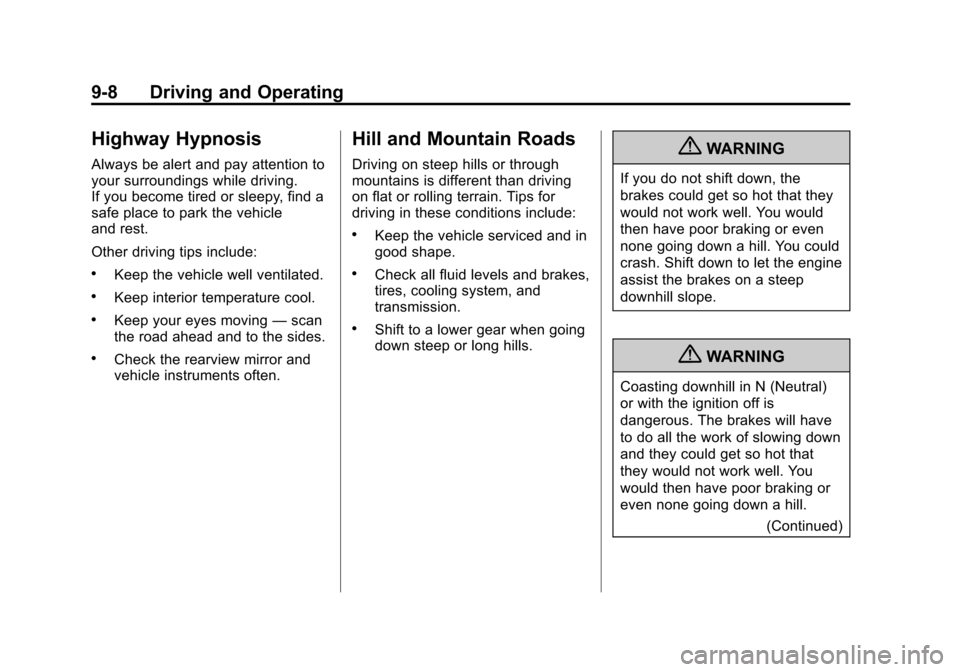 CHEVROLET AVEO 2011 1.G Owners Manual Black plate (8,1)Chevrolet Aveo Owner Manual - 2011
9-8 Driving and Operating
Highway Hypnosis
Always be alert and pay attention to
your surroundings while driving.
If you become tired or sleepy, find