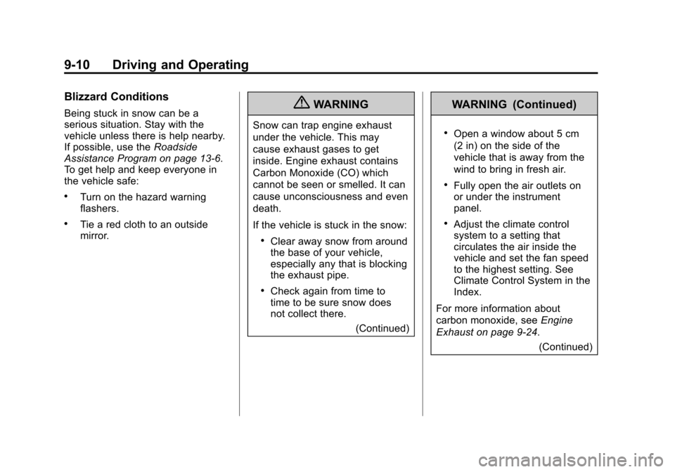 CHEVROLET AVEO 2011 1.G Owners Manual Black plate (10,1)Chevrolet Aveo Owner Manual - 2011
9-10 Driving and Operating
Blizzard Conditions
Being stuck in snow can be a
serious situation. Stay with the
vehicle unless there is help nearby.
I