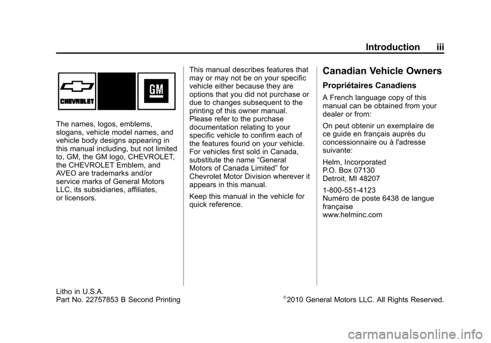 CHEVROLET AVEO 2011 1.G Owners Manual Black plate (3,1)Chevrolet Aveo Owner Manual - 2011
Introduction iii
The names, logos, emblems,
slogans, vehicle model names, and
vehicle body designs appearing in
this manual including, but not limit