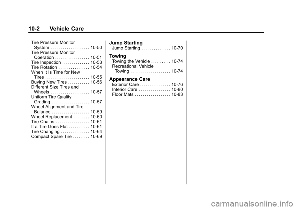 CHEVROLET AVEO 2011 1.G Owners Manual Black plate (2,1)Chevrolet Aveo Owner Manual - 2011
10-2 Vehicle Care
Tire Pressure MonitorSystem . . . . . . . . . . . . . . . . . . . 10-50
Tire Pressure Monitor Operation . . . . . . . . . . . . . 