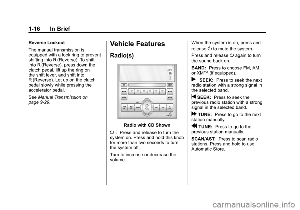 CHEVROLET AVEO 2011 1.G Owners Manual Black plate (16,1)Chevrolet Aveo Owner Manual - 2011
1-16 In Brief
Reverse Lockout
The manual transmission is
equipped with a lock ring to prevent
shifting into R (Reverse). To shift
into R (Reverse),