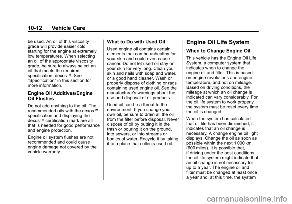 CHEVROLET AVEO 2011 1.G Owners Manual Black plate (12,1)Chevrolet Aveo Owner Manual - 2011
10-12 Vehicle Care
be used. An oil of this viscosity
grade will provide easier cold
starting for the engine at extremely
low temperatures. When sel