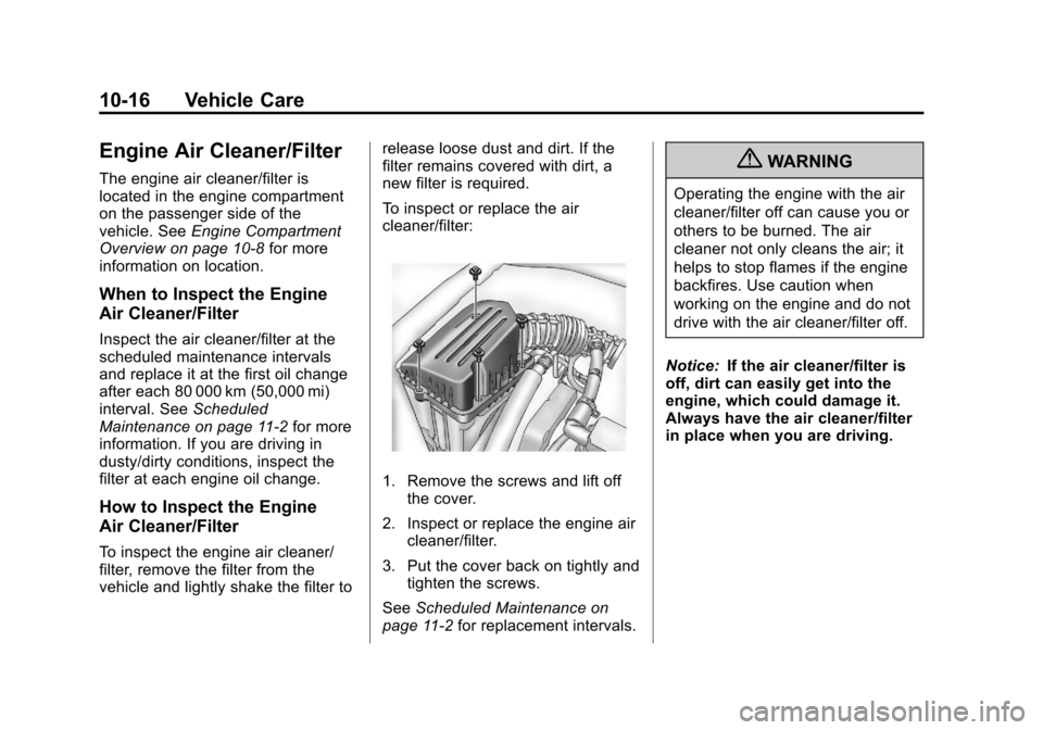 CHEVROLET AVEO 2011 1.G Owners Manual Black plate (16,1)Chevrolet Aveo Owner Manual - 2011
10-16 Vehicle Care
Engine Air Cleaner/Filter
The engine air cleaner/filter is
located in the engine compartment
on the passenger side of the
vehicl