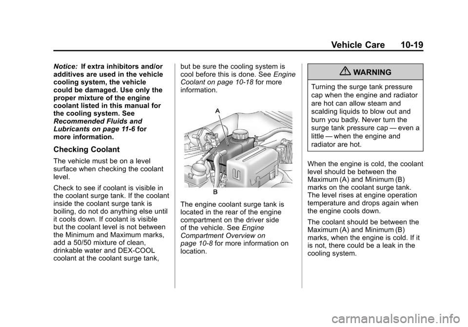 CHEVROLET AVEO 2011 1.G Owners Manual Black plate (19,1)Chevrolet Aveo Owner Manual - 2011
Vehicle Care 10-19
Notice:If extra inhibitors and/or
additives are used in the vehicle
cooling system, the vehicle
could be damaged. Use only the
p CHEVROLET AVEO 2011 1.G Owners Manual Black plate (19,1)Chevrolet Aveo Owner Manual - 2011
Vehicle Care 10-19
Notice:If extra inhibitors and/or
additives are used in the vehicle
cooling system, the vehicle
could be damaged. Use only the
p