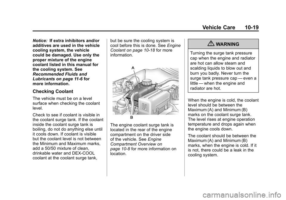 CHEVROLET AVEO 2011 1.G Owners Manual Black plate (19,1)Chevrolet Aveo Owner Manual - 2011
Vehicle Care 10-19
Notice:If extra inhibitors and/or
additives are used in the vehicle
cooling system, the vehicle
could be damaged. Use only the
p