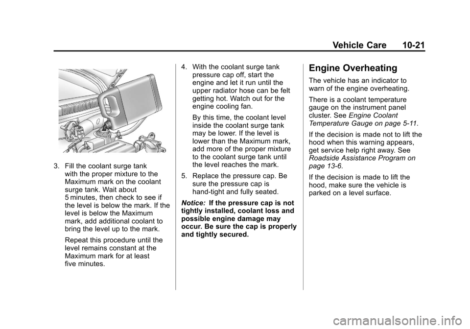 CHEVROLET AVEO 2011 1.G Owners Manual Black plate (21,1)Chevrolet Aveo Owner Manual - 2011
Vehicle Care 10-21
3. Fill the coolant surge tankwith the proper mixture to the
Maximum mark on the coolant
surge tank. Wait about
5 minutes, then 