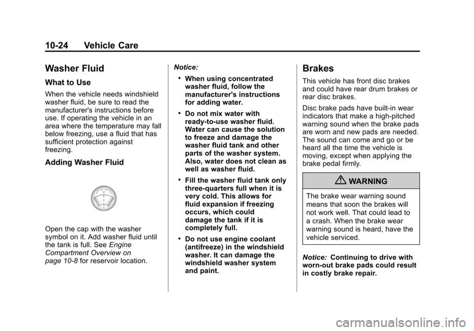 CHEVROLET AVEO 2011 1.G Owners Manual Black plate (24,1)Chevrolet Aveo Owner Manual - 2011
10-24 Vehicle Care
Washer Fluid
What to Use
When the vehicle needs windshield
washer fluid, be sure to read the
manufacturers instructions before
