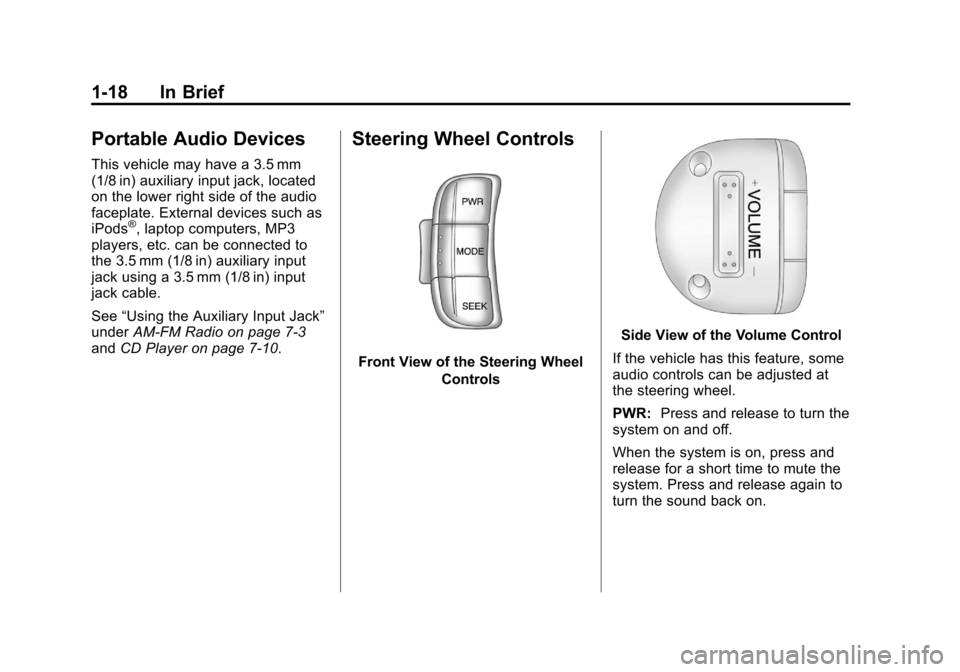 CHEVROLET AVEO 2011 1.G Owners Manual Black plate (18,1)Chevrolet Aveo Owner Manual - 2011
1-18 In Brief
Portable Audio Devices
This vehicle may have a 3.5 mm
(1/8 in) auxiliary input jack, located
on the lower right side of the audio
fac CHEVROLET AVEO 2011 1.G Owners Manual Black plate (18,1)Chevrolet Aveo Owner Manual - 2011
1-18 In Brief
Portable Audio Devices
This vehicle may have a 3.5 mm
(1/8 in) auxiliary input jack, located
on the lower right side of the audio
fac