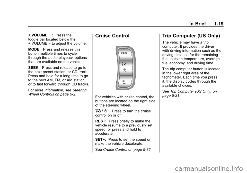 CHEVROLET AVEO 2011 1.G Owners Manual Black plate (19,1)Chevrolet Aveo Owner Manual - 2011
In Brief 1-19
+ VOLUME−: Press the
toggle bar located below the
+ VOLUME −to adjust the volume.
MODE: Press and release this
button multiple ti