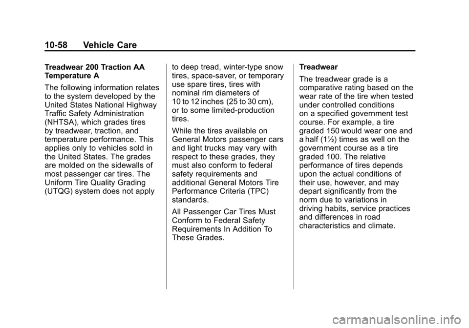 CHEVROLET AVEO 2011 1.G User Guide Black plate (58,1)Chevrolet Aveo Owner Manual - 2011
10-58 Vehicle Care
Treadwear 200 Traction AA
Temperature A
The following information relates
to the system developed by the
United States National 