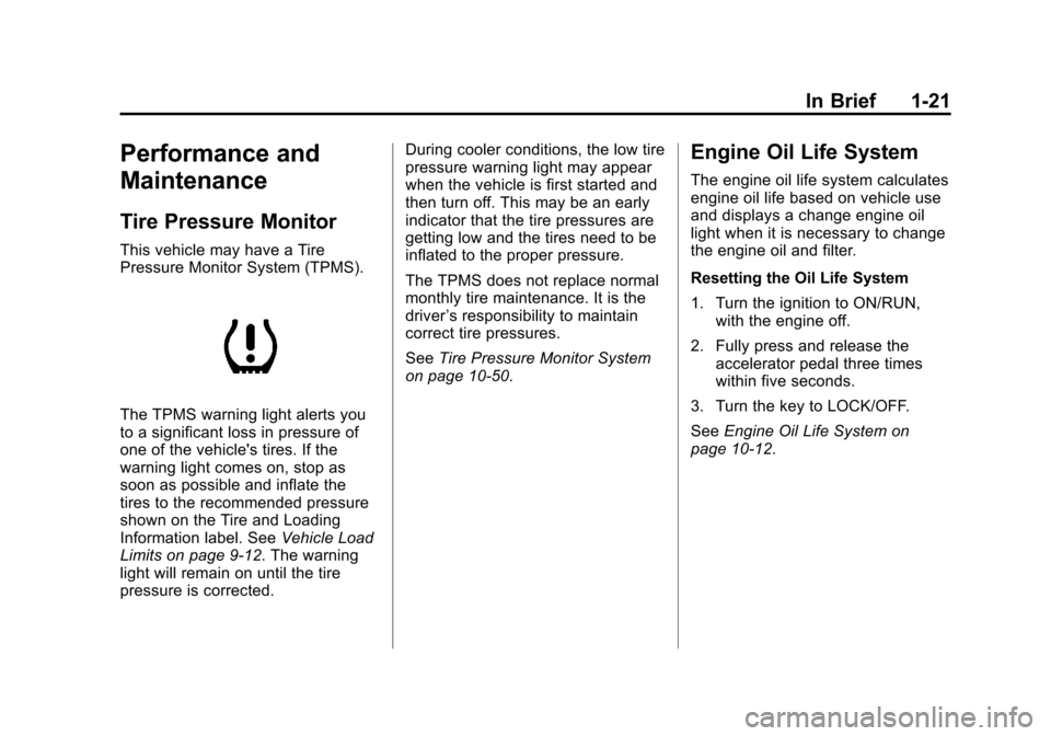 CHEVROLET AVEO 2011 1.G Owners Manual Black plate (21,1)Chevrolet Aveo Owner Manual - 2011
In Brief 1-21
Performance and
Maintenance
Tire Pressure Monitor
This vehicle may have a Tire
Pressure Monitor System (TPMS).
The TPMS warning light