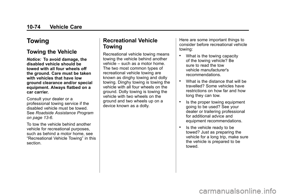 CHEVROLET AVEO 2011 1.G Owners Manual Black plate (74,1)Chevrolet Aveo Owner Manual - 2011
10-74 Vehicle Care
Towing
Towing the Vehicle
Notice:To avoid damage, the
disabled vehicle should be
towed with all four wheels off
the ground. Care