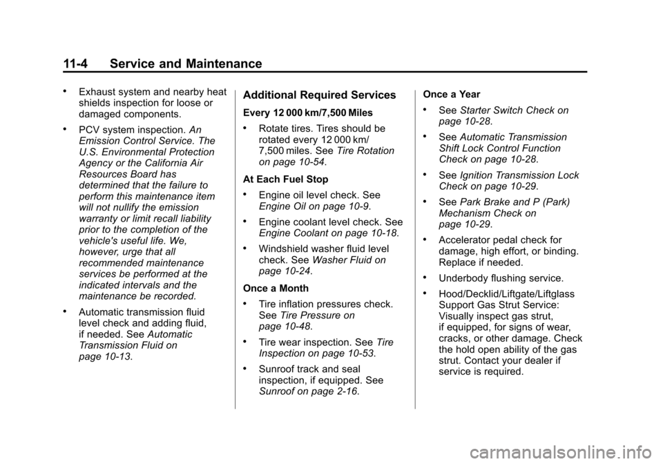 CHEVROLET AVEO 2011 1.G Owners Manual Black plate (4,1)Chevrolet Aveo Owner Manual - 2011
11-4 Service and Maintenance
.Exhaust system and nearby heat
shields inspection for loose or
damaged components.
.PCV system inspection.An
Emission 