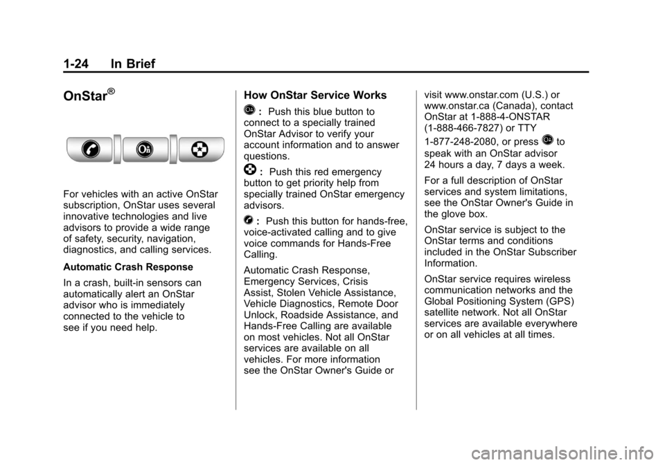 CHEVROLET AVEO 2011 1.G Owners Manual Black plate (24,1)Chevrolet Aveo Owner Manual - 2011
1-24 In Brief
OnStar®
For vehicles with an active OnStar
subscription, OnStar uses several
innovative technologies and live
advisors to provide a 