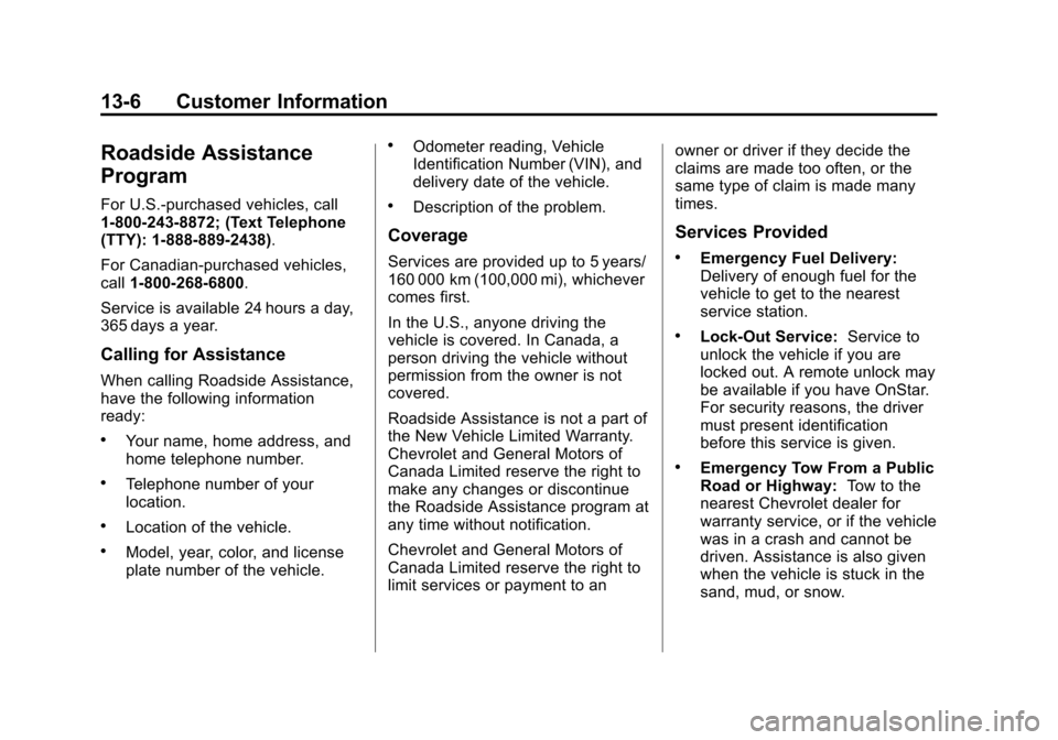 CHEVROLET AVEO 2011 1.G Owners Manual Black plate (6,1)Chevrolet Aveo Owner Manual - 2011
13-6 Customer Information
Roadside Assistance
Program
For U.S.‐purchased vehicles, call
1‐800‐243‐8872; (Text Telephone
(TTY): 1‐888‐889