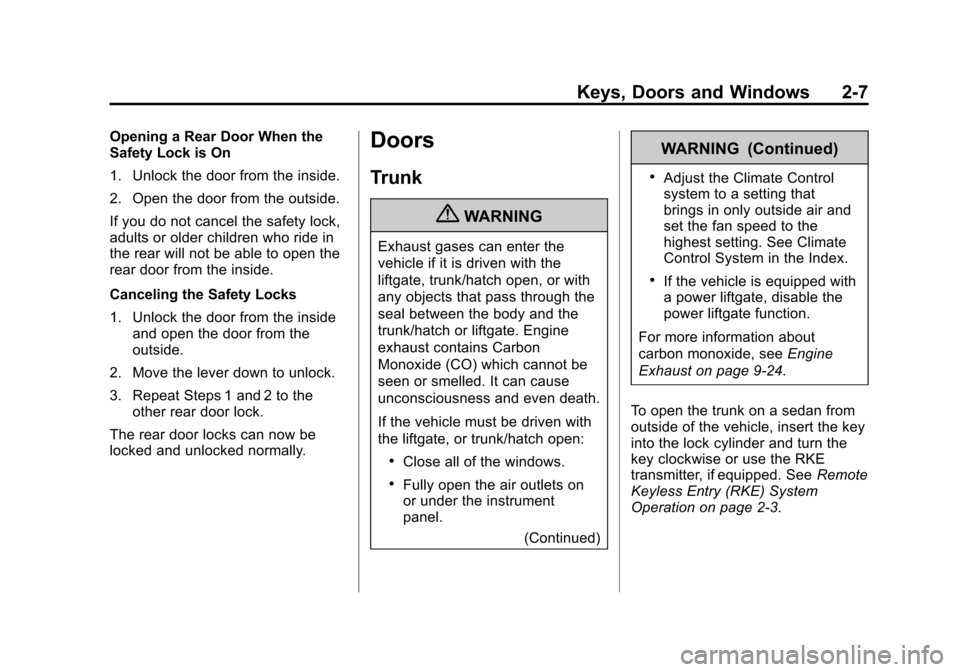 CHEVROLET AVEO 2011 1.G Owners Manual Black plate (7,1)Chevrolet Aveo Owner Manual - 2011
Keys, Doors and Windows 2-7
Opening a Rear Door When the
Safety Lock is On
1. Unlock the door from the inside.
2. Open the door from the outside.
If