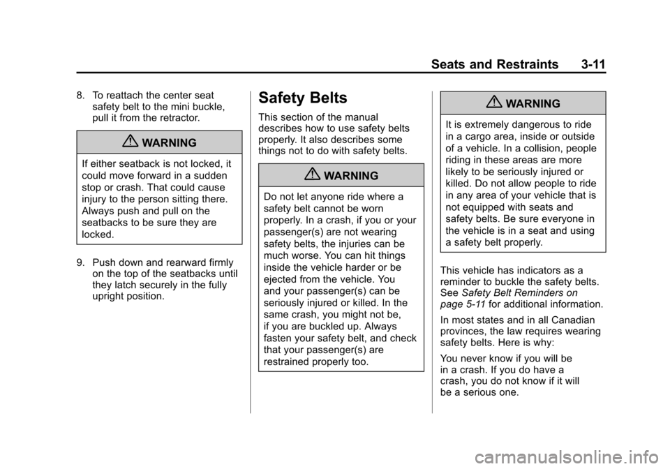 CHEVROLET AVEO 2011 1.G Repair Manual Black plate (11,1)Chevrolet Aveo Owner Manual - 2011
Seats and Restraints 3-11
8. To reattach the center seatsafety belt to the mini buckle,
pull it from the retractor.
{WARNING
If either seatback is CHEVROLET AVEO 2011 1.G Repair Manual Black plate (11,1)Chevrolet Aveo Owner Manual - 2011
Seats and Restraints 3-11
8. To reattach the center seatsafety belt to the mini buckle,
pull it from the retractor.
{WARNING
If either seatback is