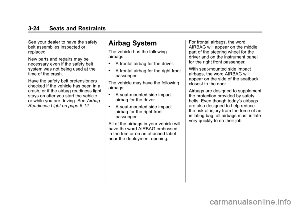 CHEVROLET AVEO 2011 1.G Owners Manual Black plate (24,1)Chevrolet Aveo Owner Manual - 2011
3-24 Seats and Restraints
See your dealer to have the safety
belt assemblies inspected or
replaced.
New parts and repairs may be
necessary even if 