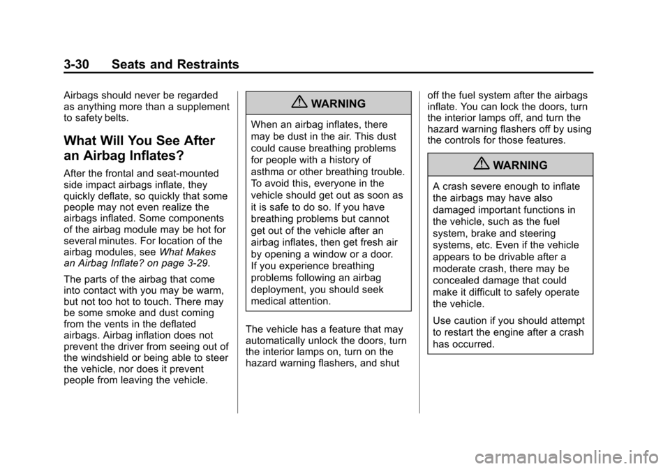 CHEVROLET AVEO 2011 1.G Manual PDF Black plate (30,1)Chevrolet Aveo Owner Manual - 2011
3-30 Seats and Restraints
Airbags should never be regarded
as anything more than a supplement
to safety belts.
What Will You See After
an Airbag In CHEVROLET AVEO 2011 1.G Manual PDF Black plate (30,1)Chevrolet Aveo Owner Manual - 2011
3-30 Seats and Restraints
Airbags should never be regarded
as anything more than a supplement
to safety belts.
What Will You See After
an Airbag In