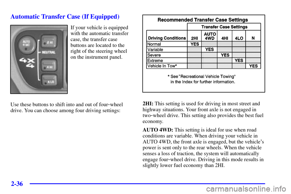 CHEVROLET BLAZER 2002 2.G Owners Manual 2-36
Automatic Transfer Case (If Equipped)
If your vehicle is equipped
with the automatic transfer
case, the transfer case
buttons are located to the
right of the steering wheel
on the instrument pane