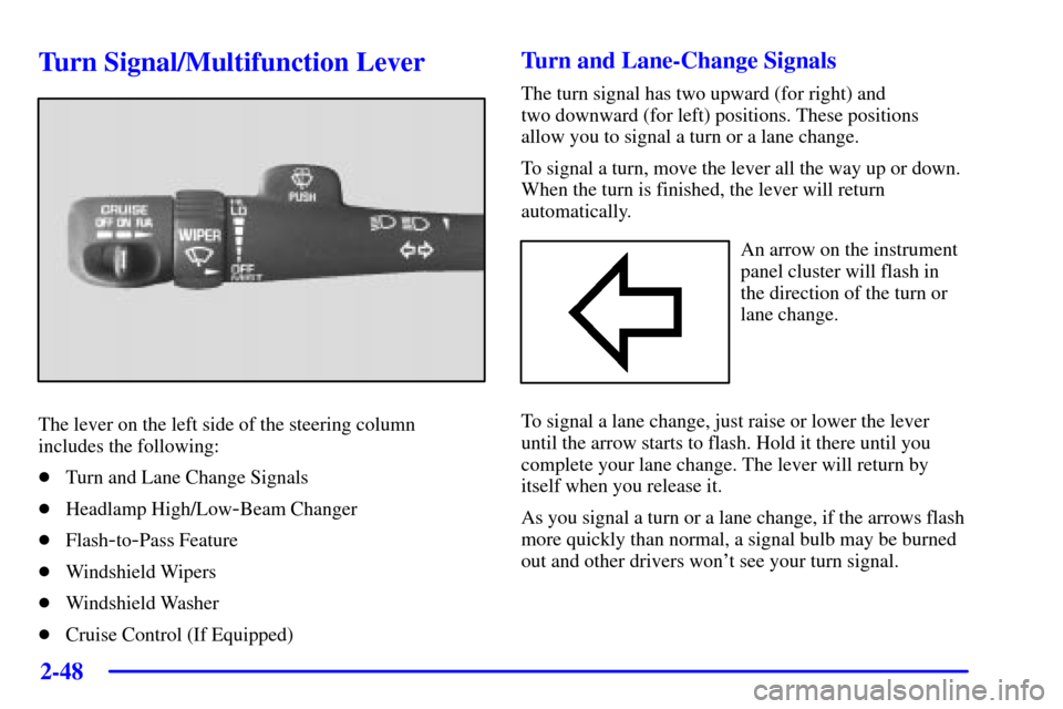 CHEVROLET BLAZER 2002 2.G Owners Manual 2-48
Turn Signal/Multifunction Lever
The lever on the left side of the steering column
includes the following:
Turn and Lane Change Signals
Headlamp High/Low
-Beam Changer
Flash
-to-Pass Feature
W