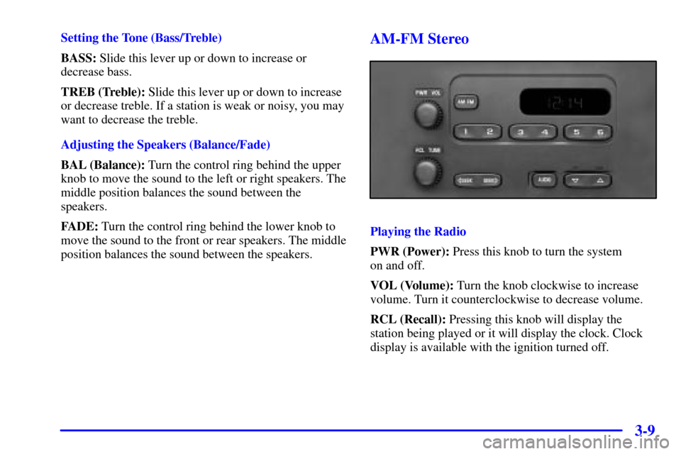 CHEVROLET BLAZER 2002 2.G Owners Manual 3-9
Setting the Tone (Bass/Treble)
BASS: Slide this lever up or down to increase or
decrease bass.
TREB (Treble): Slide this lever up or down to increase
or decrease treble. If a station is weak or no