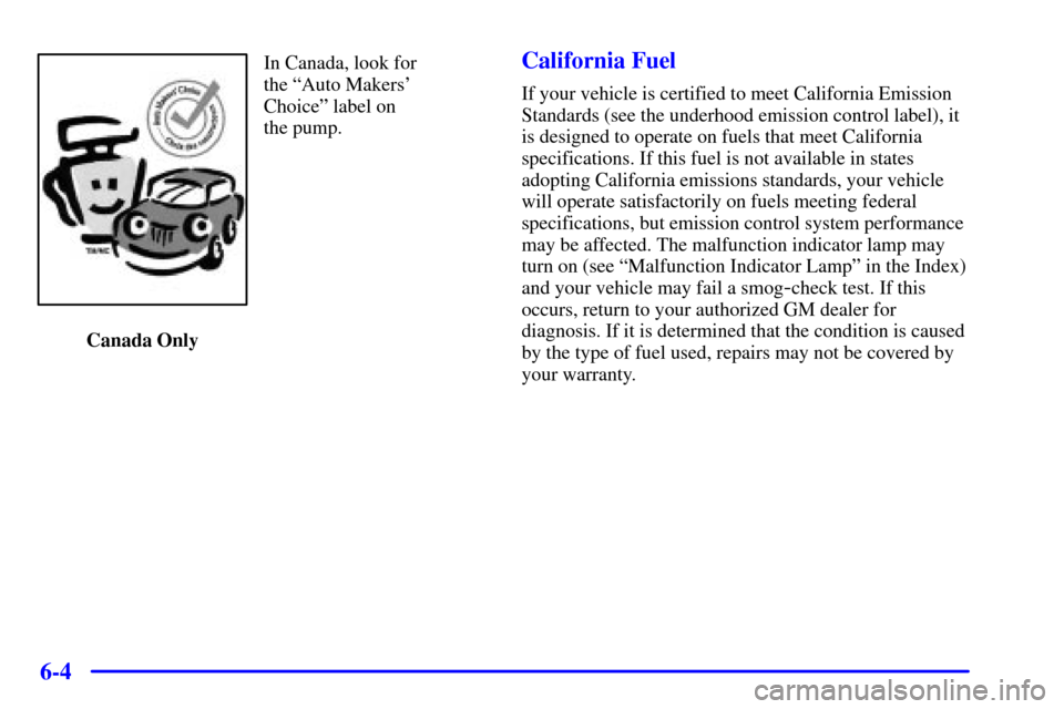 CHEVROLET BLAZER 2002 2.G Owners Manual 6-4
In Canada, look for 
the ªAuto Makers
Choiceº label on 
the pump.
Canada OnlyCalifornia Fuel
If your vehicle is certified to meet California Emission
Standards (see the underhood emission contr