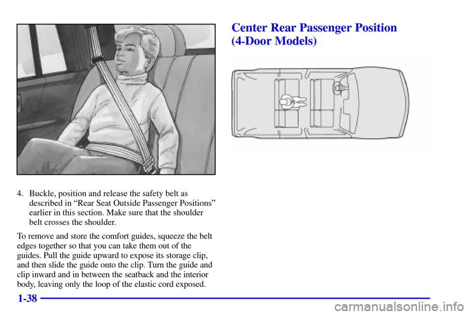 CHEVROLET BLAZER 2002 2.G Service Manual 1-38
4. Buckle, position and release the safety belt as
described in ªRear Seat Outside Passenger Positionsº
earlier in this section. Make sure that the shoulder
belt crosses the shoulder.
To remove